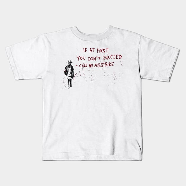 BANKSY If At First You Dont Succeed Call An Airstrike Kids T-Shirt by inkstyl